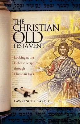 Kresťanský Starý zákon: Pohľad na hebrejské Písmo kresťanskými očami - The Christian Old Testament: Looking at the Hebrew Scriptures through Christian Eyes