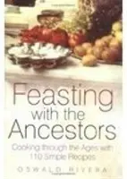 Hostina s predkami - varenie v priebehu vekov so 110 jednoduchými receptami - Feasting with the Ancestors - Cooking Through the Ages with 110 Simple Recipes