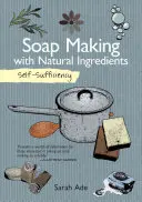 Sebestačnosť: Výroba mydla z prírodných ingrediencií - Self-Sufficiency: Soap Making with Natural Ingredients