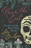 Blízko východu: Vydajte sa na cesty s nie príliš smutným smrteľníkom - Near the Exit: Travels with the Not-So-Grim Reaper