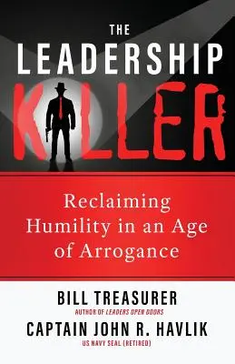 Zabijak vodcovstva: Znovuzískanie pokory v dobe arogancie - The Leadership Killer: Reclaiming Humility in an Age of Arrogance