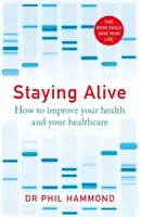 Zostať nažive - Ako zlepšiť svoje zdravie a zdravotnú starostlivosť - Staying Alive - How to Improve Your Health and Your Healthcare