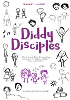 Diddyho učeníci 2: január až august: Publikácie: Uctievanie a rozprávanie príbehov pre bábätká, batoľatá a malé deti - Diddy Disciples 2: January to August: Worship and Storytelling Resources for Babies, Toddlers and Young Children