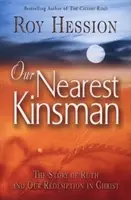 Náš najbližší príbuzný: Príbeh Rút a naše vykúpenie v Kristovi - Our Nearest Kinsman: The Story of Ruth and Our Redemption in Christ