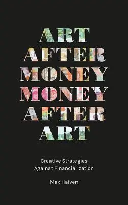 Umenie po peniazoch, peniaze po umení: Kreatívne stratégie proti financializácii - Art After Money, Money After Art: Creative Strategies Against Financialization