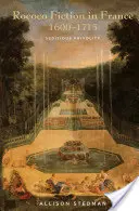 Rokoková beletria vo Francúzsku v rokoch 1600-1715: Sedliacka frivolnosť - Rococo Fiction in France, 1600-1715: Seditious Frivolity