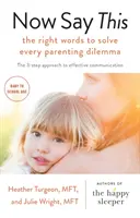 Teraz povedz toto - správne slová na vyriešenie každej rodičovskej dilemy - Now Say This - the right words to solve every parenting dilemma