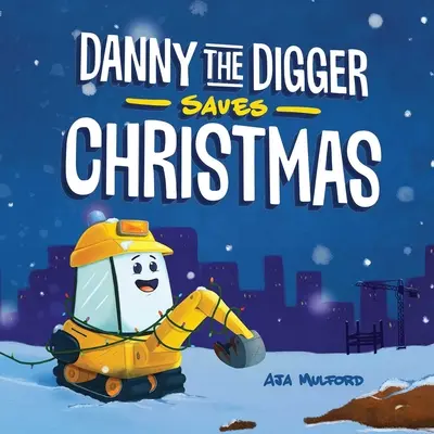 Kopáč Danny zachraňuje Vianoce: Sviatočný príbeh pre deti zo staveniska - Danny the Digger Saves Christmas: A Construction Site Holiday Story for Kids