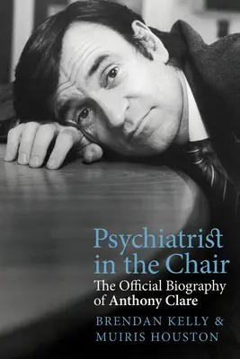Psychiater v kresle: Oficiálny životopis Anthonyho Clarea - Psychiatrist in the Chair: The Official Biography of Anthony Clare