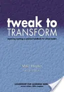 Tweak to Transform: Zlepšovanie vyučovania: Praktická príručka pre vedúcich pracovníkov škôl - Tweak to Transform: Improving Teaching: A Practical Handbook for School Leaders