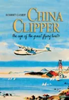 China Clipper: Vek veľkých lietajúcich lodí - China Clipper: The Age of the Great Flying Boats