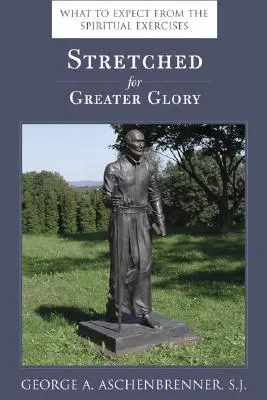 Natiahnuté na väčšiu slávu: Čo môžeme očakávať od duchovných cvičení - Stretched for Greater Glory: What to Expect from the Spiritual Exercises