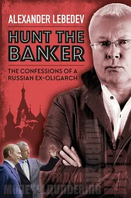 Hunt the Banker: Spovede ruského exoligarchu - Hunt the Banker: The Confessions of a Russian Ex-Oligarch