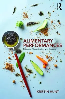 Alimentárne predstavenia - mimézis, divadelnosť a kuchyňa (Hunt Kristin (Arizona State University USA)) - Alimentary Performances - Mimesis, Theatricality, and Cuisine (Hunt Kristin (Arizona State University USA))