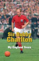 Sir Bobby Charlton: Moje anglické roky: Autobiografia - Sir Bobby Charlton: My England Years: The Autobiography
