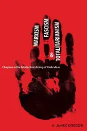Marxizmus, fašizmus a totalitarizmus: Kapitoly z intelektuálnych dejín radikalizmu - Marxism, Fascism, and Totalitarianism: Chapters in the Intellectual History of Radicalism