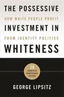 The Possessive Investment in Whiteness: Ako bieli ľudia profitujú z politiky identity - The Possessive Investment in Whiteness: How White People Profit from Identity Politics