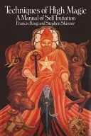 Techniky vysokej mágie: Príručka samoiniciácie - Techniques of High Magic: A Manual of Self-Initiation