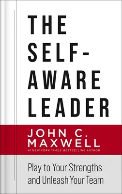 Sebavedomý líder: Vychádzajte zo svojich silných stránok, uvoľnite svoj tím - The Self-Aware Leader: Play to Your Strengths, Unleash Your Team