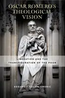 Teologická vízia Scara Romera: Oslobodenie a premena chudobných - scar Romero's Theological Vision: Liberation and the Transfiguration of the Poor