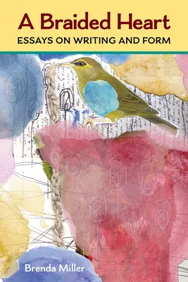 Zapletené srdce: Eseje o písaní a forme - A Braided Heart: Essays on Writing and Form