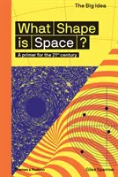 Aký tvar má vesmír? Základné informácie pre 21. storočie - What Shape Is Space?: A Primer for the 21st Century