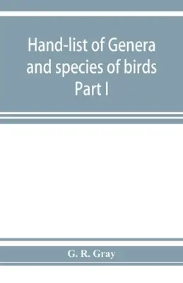 Príručný zoznam rodov a druhov vtákov: s rozlíšením tých, ktoré sa nachádzajú v Britskom múzeu, časť I - Hand-list of genera and species of birds: distinguishing those contained in the British Museum Part I