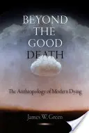 Za hranicou dobrej smrti: Antropológia moderného umierania - Beyond the Good Death: The Anthropology of Modern Dying