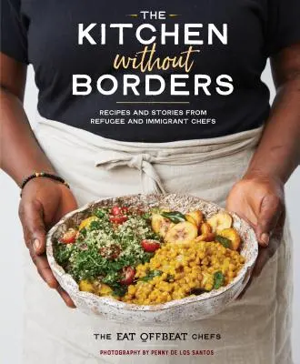Kuchyňa bez hraníc: Recepty a príbehy od utečeneckých a prisťahovaleckých kuchárov - The Kitchen Without Borders: Recipes and Stories from Refugee and Immigrant Chefs