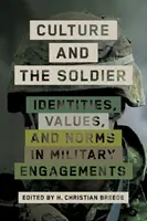 Kultúra a vojak: Identity, hodnoty a normy vo vojenskom nasadení - Culture and the Soldier: Identities, Values, and Norms in Military Engagements