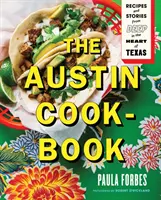 Austinská kuchárska kniha: Kuchárka z Austinu: recepty a príbehy z hlbokého srdca Texasu - The Austin Cookbook: Recipes and Stories from Deep in the Heart of Texas