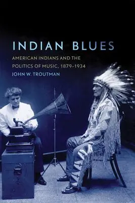 Indiánske blues: Americkí Indiáni a hudobná politika v rokoch 1879 - 1934 - Indian Blues: American Indians and the Politics of Music, 1879-1934