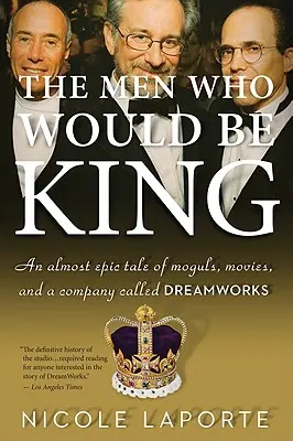 Muži, ktorí chceli byť kráľmi: Takmer epický príbeh o magnátoch, filmoch a spoločnosti s názvom DreamWorks - The Men Who Would Be King: An Almost Epic Tale of Moguls, Movies, and a Company Called DreamWorks