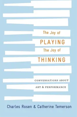 Radosť z hry, radosť z myslenia: Rozhovory o umení a výkone - The Joy of Playing, the Joy of Thinking: Conversations about Art and Performance