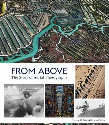 Zhora: Príbeh leteckej fotografie (150 rokov dychberúcich snímok) - From Above: The Story of Aerial Photography (150 Years of Breathtaking Imagery)