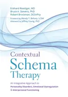 Kontextuálna schémová terapia: Príručka: Integratívny prístup k poruchám osobnosti, emočnej dysregulácii a interpersonálnemu fungovaniu - Contextual Schema Therapy: An Integrative Approach to Personality Disorders, Emotional Dysregulation, and Interpersonal Functioning