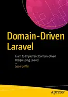 Laravel riadený doménou: Naučte sa implementovať doménovo riadený dizajn pomocou Laravelu - Domain-Driven Laravel: Learn to Implement Domain-Driven Design Using Laravel