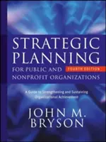 Strategické plánovanie pre verejné a neziskové organizácie: Príručka na posilnenie a udržanie organizačných úspechov - Strategic Planning for Public and Nonprofit Organizations: A Guide to Strengthening and Sustaining Organizational Achievement