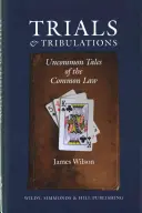 Súdy a súženia - Neobyčajné príbehy zo spoločného práva - Trials and Tribulations - Uncommon Tales of the Common Law
