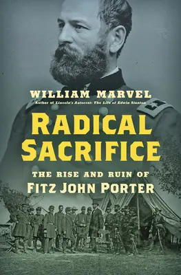 Radikálna obeť: Vzostup a zánik Fitza Johna Portera - Radical Sacrifice: The Rise and Ruin of Fitz John Porter