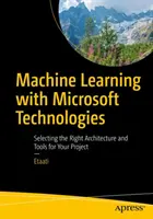 Strojové učenie s technológiami Microsoft: Výber správnej architektúry a nástrojov pre váš projekt - Machine Learning with Microsoft Technologies: Selecting the Right Architecture and Tools for Your Project