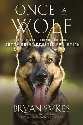 Kedysi vlk: Veda, ktorá odhaľuje genetický pôvod našich psov - Once a Wolf: The Science That Reveals Our Dogs' Genetic Ancestry