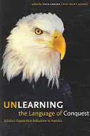 Odnaučiť sa jazyku dobývania: (Štyri šípy (Don Trent Jacobs)) - Unlearning the Language of Conquest: Scholars Expose Anti-Indianism in America (Four Arrows (Don Trent Jacobs))
