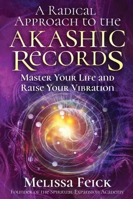 Radikálny prístup k akášickým záznamom: Ovládnite svoj život a zvýšte svoje vibrácie - A Radical Approach to the Akashic Records: Master Your Life and Raise Your Vibration