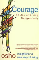 Odvaha: Odvaha: Radosť z nebezpečného života - Courage: The Joy of Living Dangerously