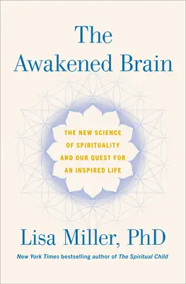 Prebudený mozog: Nová veda o spiritualite a našom hľadaní inšpirovaného života - The Awakened Brain: The New Science of Spirituality and Our Quest for an Inspired Life