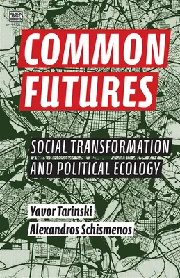Spoločné budúcnosti: Sociálna transformácia a politická ekológia - Common Futures: Social Transformation and Political Ecology