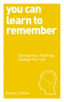 Môžete sa naučiť pamätať - Zmeňte svoje myslenie, zmeňte svoj život - You Can Learn to Remember - Change Your Thinking, Change Your Life