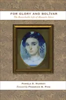 Pre slávu a Bolvara: Pozoruhodný život Manuely Senzovej - For Glory and Bolvar: The Remarkable Life of Manuela Senz