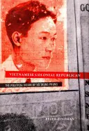 Vietnamský koloniálny republikán: Politická vízia Vu Trong Phunga - Vietnamese Colonial Republican: The Political Vision of Vu Trong Phung